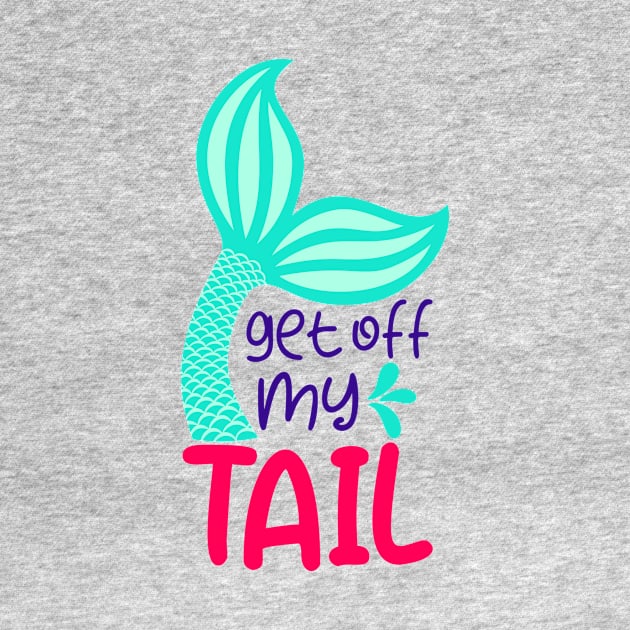 Get off my tail by Coral Graphics